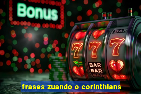 frases zuando o corinthians